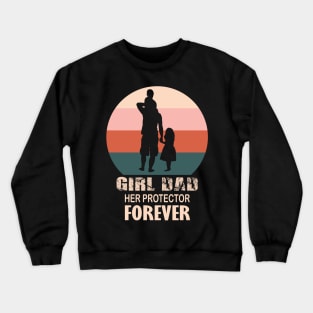 Girl Dad Her Protector Forever, funny Fathers Day, Crewneck Sweatshirt